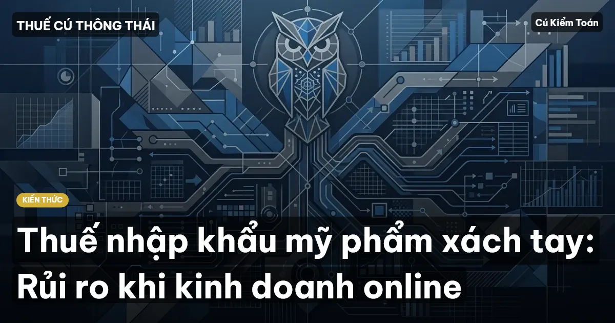 Thuế nhập khẩu mỹ phẩm xách tay: Rủi ro khi kinh doanh online