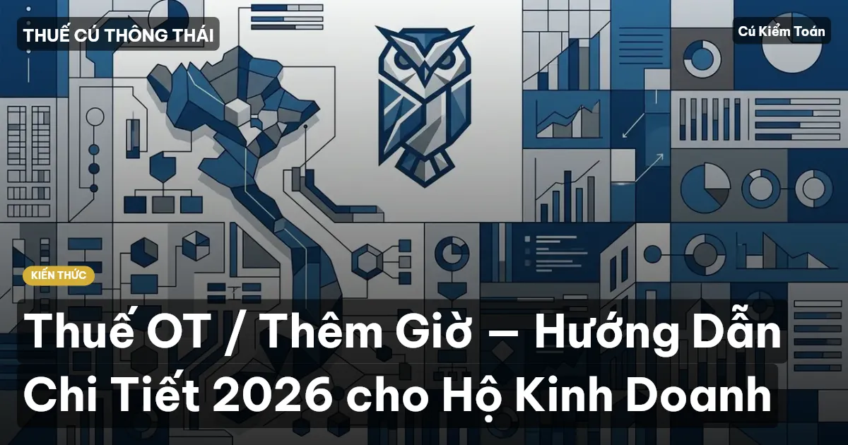 Thuế OT / Thêm Giờ — Hướng Dẫn Chi Tiết 2026 cho Hộ Kinh Doanh