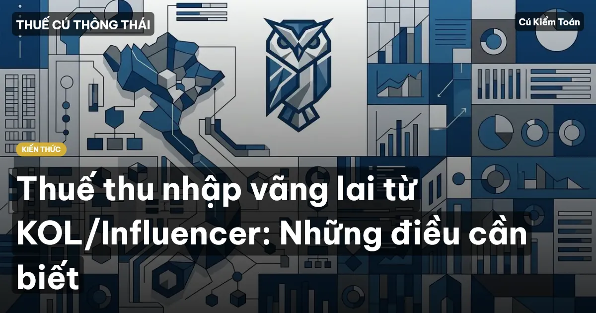 Thuế thu nhập vãng lai từ KOL/Influencer: Những điều cần biết