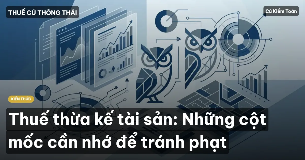 Thuế thừa kế tài sản: Những cột mốc cần nhớ để tránh phạt