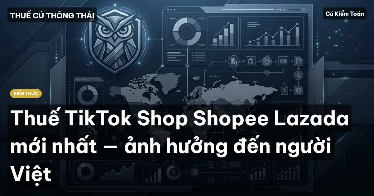 Thuế TikTok Shop Shopee Lazada mới nhất — ảnh hưởng đến người Việt