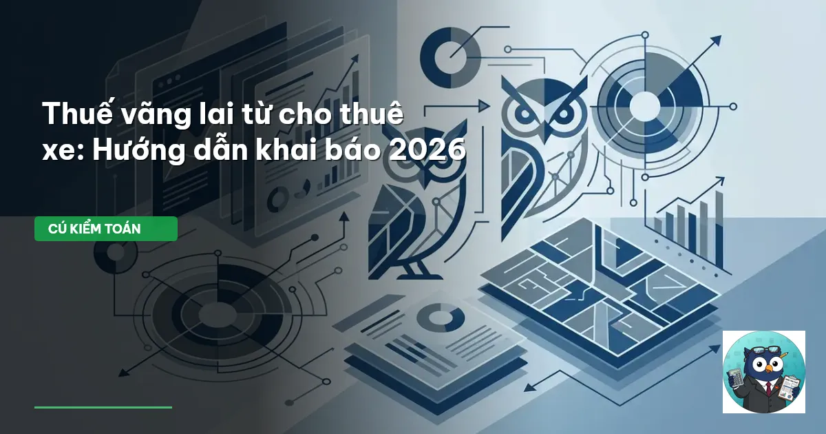 Thuế vãng lai từ cho thuê xe: Hướng dẫn khai báo 2026
