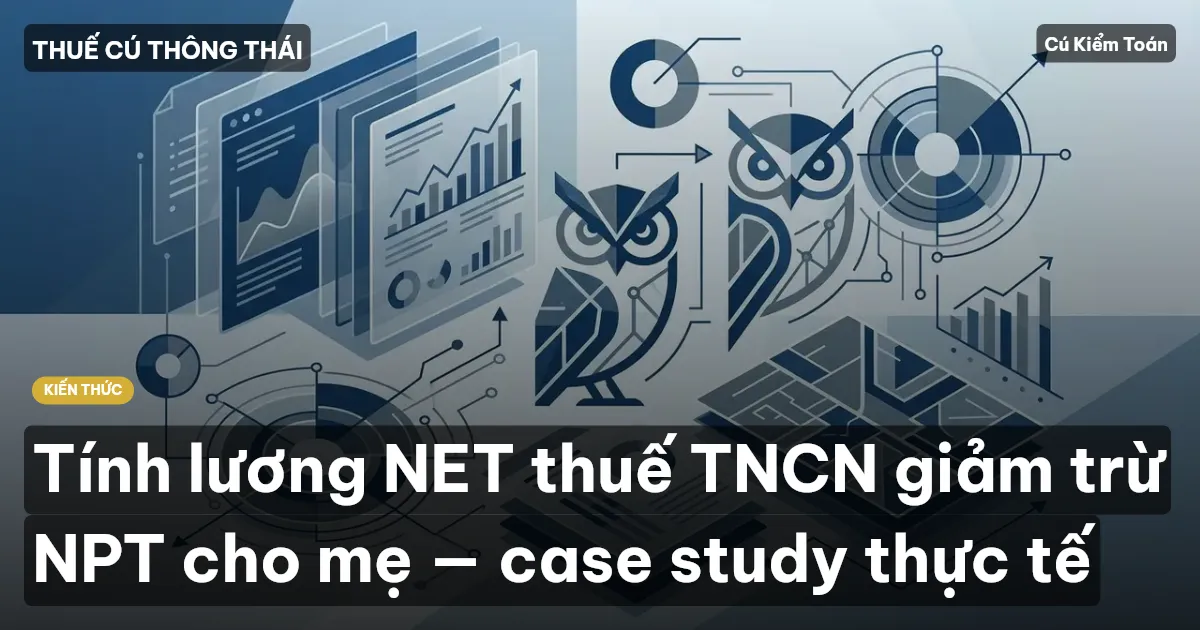 Tính lương NET thuế TNCN giảm trừ NPT cho mẹ — case study thực tế