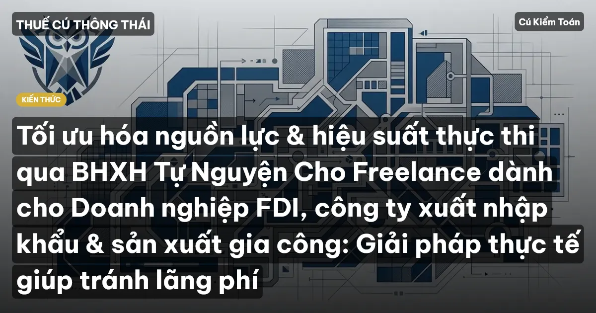 Tối ưu hóa nguồn lực & hiệu suất thực thi qua BHXH Tự Nguyện Cho Freelance dành cho Doanh nghiệp FDI, công ty xuất nhập khẩu & sản xuất gia công: Giải pháp thực tế giúp tránh lãng phí