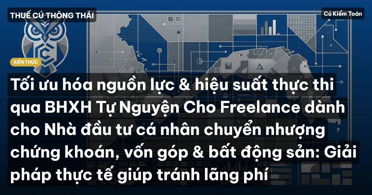 Tối ưu hóa nguồn lực & hiệu suất thực thi qua BHXH Tự Nguyện Cho Freelance dành cho Nhà đầu tư cá nhân chuyển nhượng chứng khoán, vốn góp & bất động sản: Giải pháp thực tế giúp tránh lãng phí