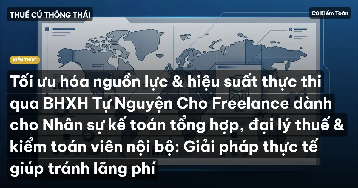 Tối ưu hóa nguồn lực & hiệu suất thực thi qua BHXH Tự Nguyện Cho Freelance dành cho Nhân sự kế toán tổng hợp, đại lý thuế & kiểm toán viên nội bộ: Giải pháp thực tế giúp tránh lãng phí