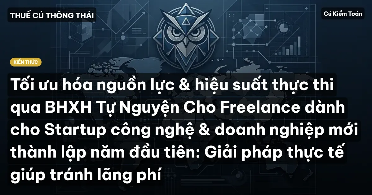 Tối ưu hóa nguồn lực & hiệu suất thực thi qua BHXH Tự Nguyện Cho Freelance dành cho Startup công nghệ & doanh nghiệp mới thành lập năm đầu tiên: Giải pháp thực tế giúp tránh lãng phí
