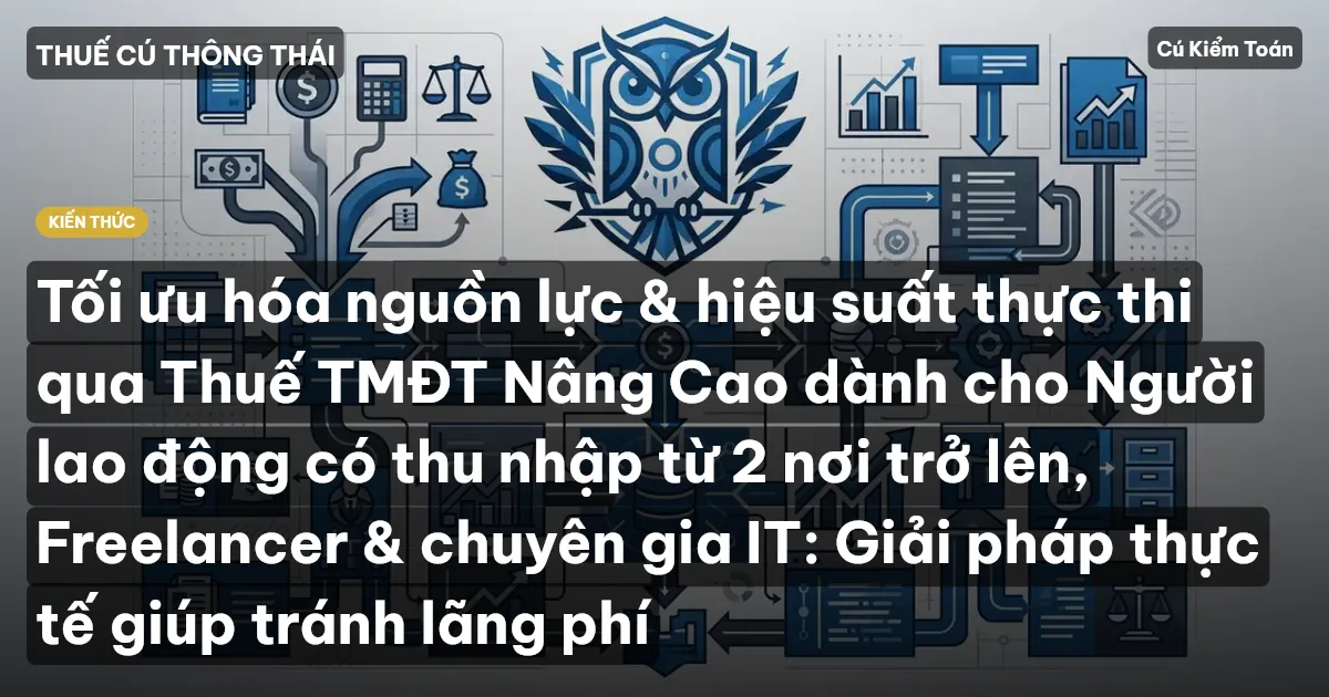 Tối ưu hóa nguồn lực & hiệu suất thực thi qua Thuế TMĐT Nâng Cao dành cho Người lao động có thu nhập từ 2 nơi trở lên, Freelancer & chuyên gia IT: Giải pháp thực tế giúp tránh lãng phí