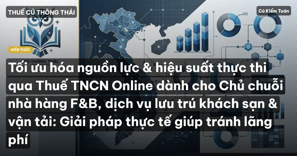 Tối ưu hóa nguồn lực & hiệu suất thực thi qua Thuế TNCN Online dành cho Chủ chuỗi nhà hàng F&B, dịch vụ lưu trú khách sạn & vận tải: Giải pháp thực tế giúp tránh lãng phí