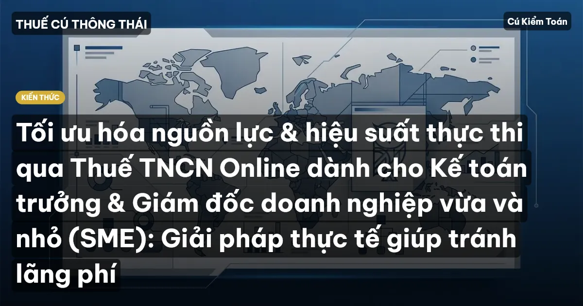Tối ưu hóa nguồn lực & hiệu suất thực thi qua Thuế TNCN Online dành cho Kế toán trưởng & Giám đốc doanh nghiệp vừa và nhỏ (SME): Giải pháp thực tế giúp tránh lãng phí