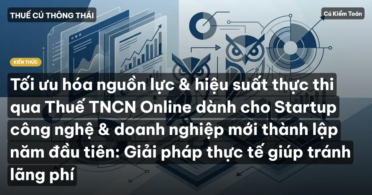 Tối ưu hóa nguồn lực & hiệu suất thực thi qua Thuế TNCN Online dành cho Startup công nghệ & doanh nghiệp mới thành lập năm đầu tiên: Giải pháp thực tế giúp tránh lãng phí
