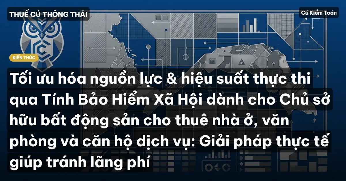 Tối ưu hóa nguồn lực & hiệu suất thực thi qua Tính Bảo Hiểm Xã Hội dành cho Chủ sở hữu bất động sản cho thuê nhà ở, văn phòng và căn hộ dịch vụ: Giải pháp thực tế giúp tránh lãng phí