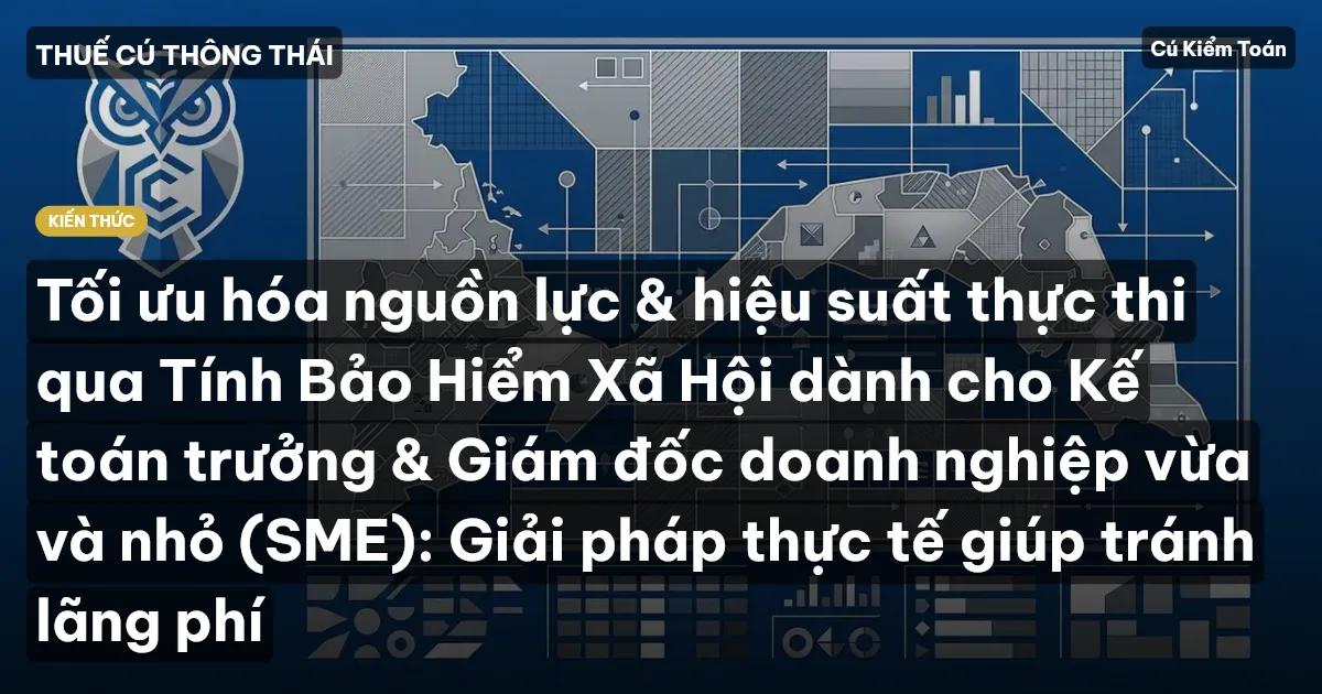 Tối ưu hóa nguồn lực & hiệu suất thực thi qua Tính Bảo Hiểm Xã Hội dành cho Kế toán trưởng & Giám đốc doanh nghiệp vừa và nhỏ (SME): Giải pháp thực tế giúp tránh lãng phí