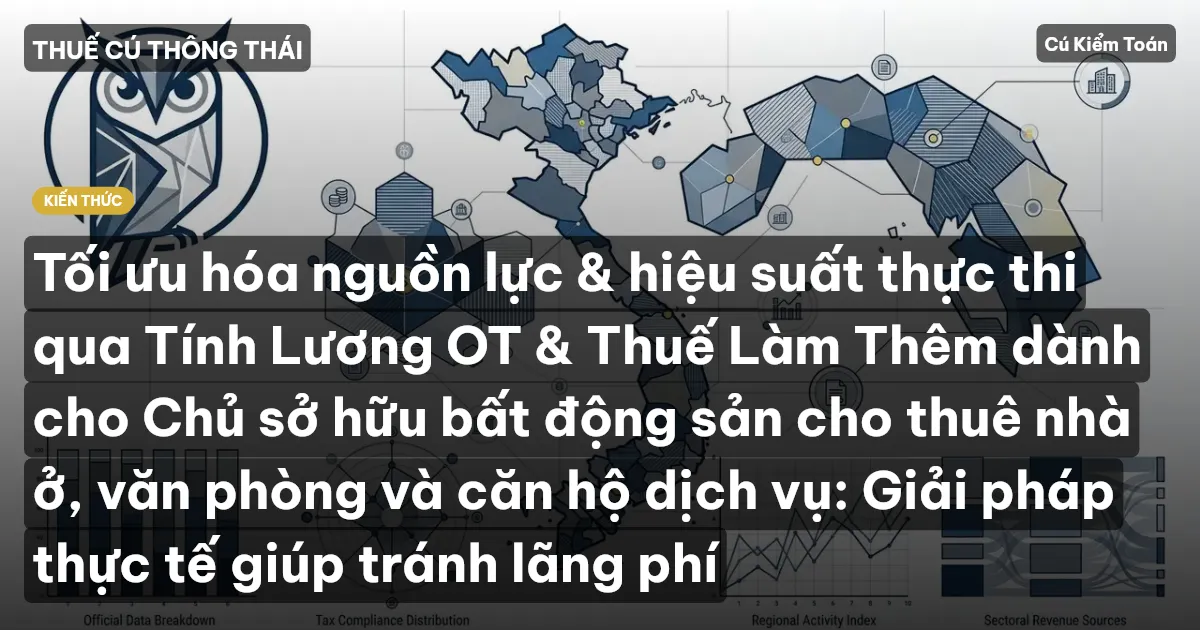 Tối ưu hóa nguồn lực & hiệu suất thực thi qua Tính Lương OT & Thuế Làm Thêm dành cho Chủ sở hữu bất động sản cho thuê nhà ở, văn phòng và căn hộ dịch vụ: Giải pháp thực tế giúp tránh lãng phí