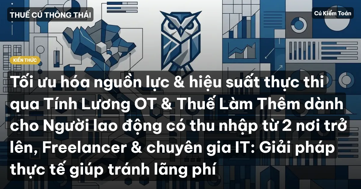 Tối ưu hóa nguồn lực & hiệu suất thực thi qua Tính Lương OT & Thuế Làm Thêm dành cho Người lao động có thu nhập từ 2 nơi trở lên, Freelancer & chuyên gia IT: Giải pháp thực tế giúp tránh lãng phí
