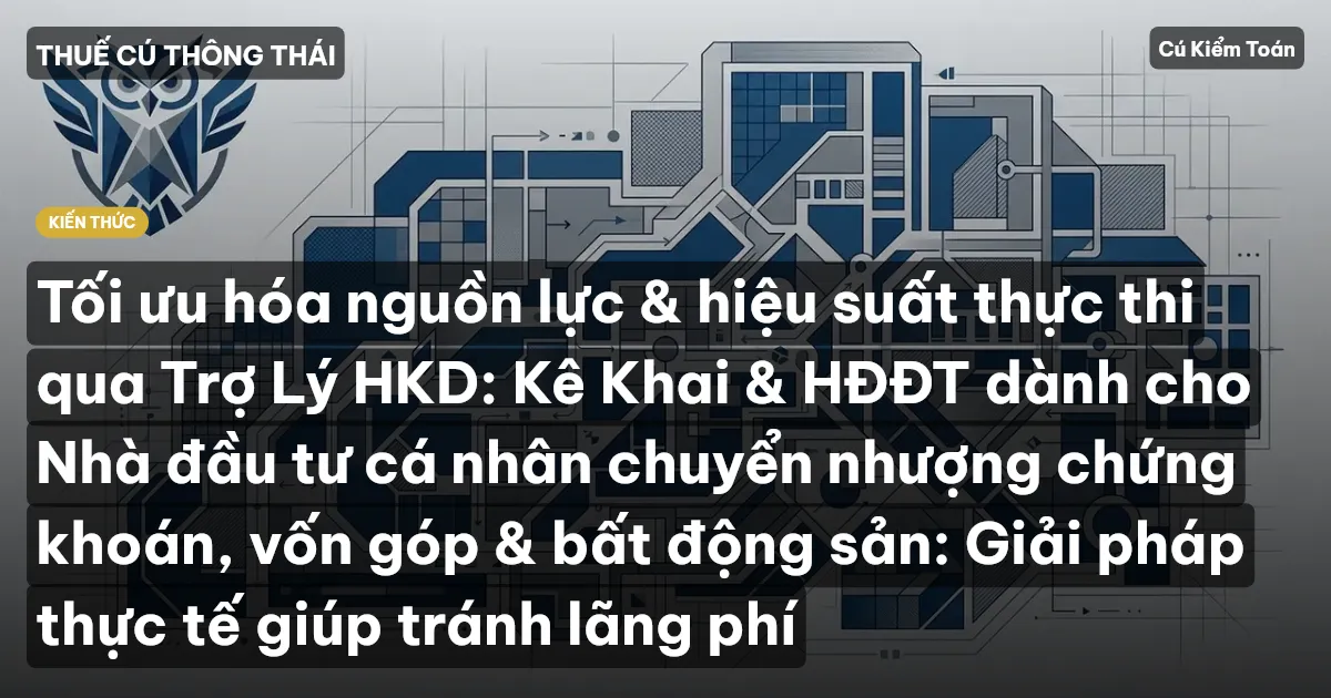 Tối ưu hóa nguồn lực & hiệu suất thực thi qua Trợ Lý HKD: Kê Khai & HĐĐT dành cho Nhà đầu tư cá nhân chuyển nhượng chứng khoán, vốn góp & bất động sản: Giải pháp thực tế giúp tránh lãng phí