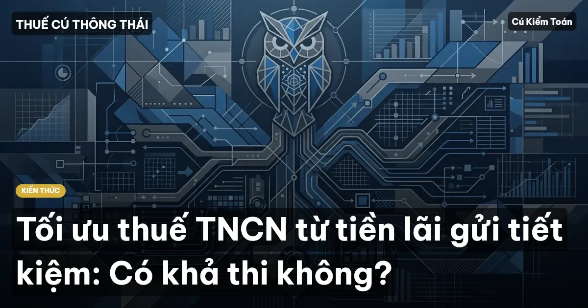 Tối ưu thuế TNCN từ tiền lãi gửi tiết kiệm: Có khả thi không?