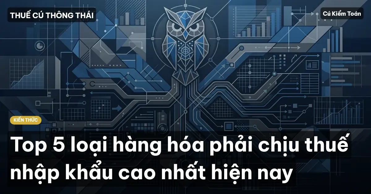 Top 5 loại hàng hóa phải chịu thuế nhập khẩu cao nhất hiện nay