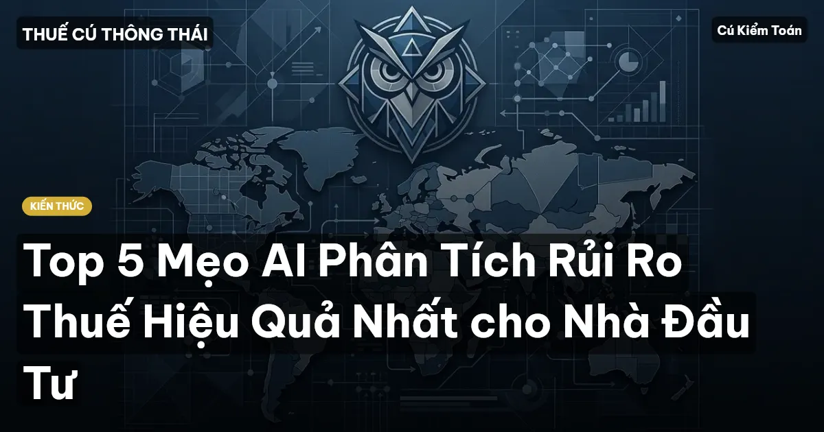 Top 5 Mẹo AI Phân Tích Rủi Ro Thuế Hiệu Quả Nhất cho Nhà Đầu Tư