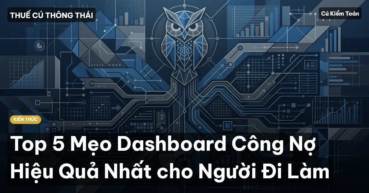 Top 5 Mẹo Dashboard Công Nợ Hiệu Quả Nhất cho Người Đi Làm