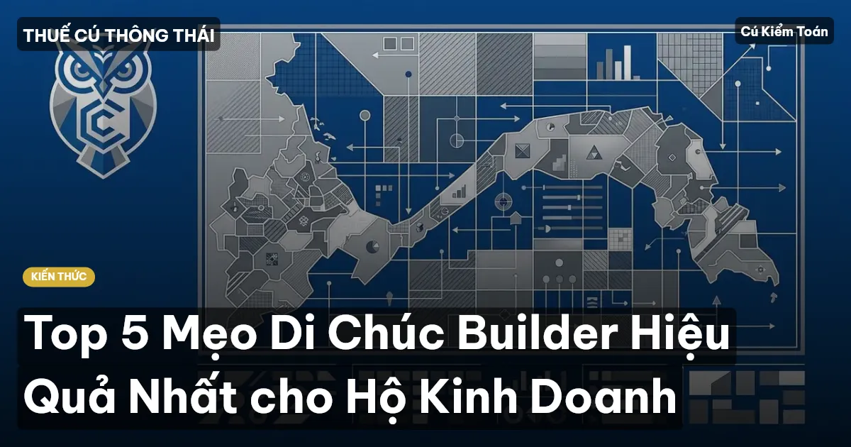 Top 5 Mẹo Di Chúc Builder Hiệu Quả Nhất cho Hộ Kinh Doanh