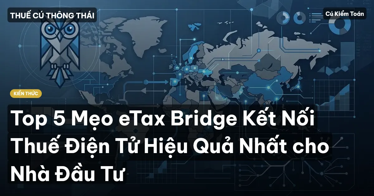 Top 5 Mẹo eTax Bridge Kết Nối Thuế Điện Tử Hiệu Quả Nhất cho Nhà Đầu Tư