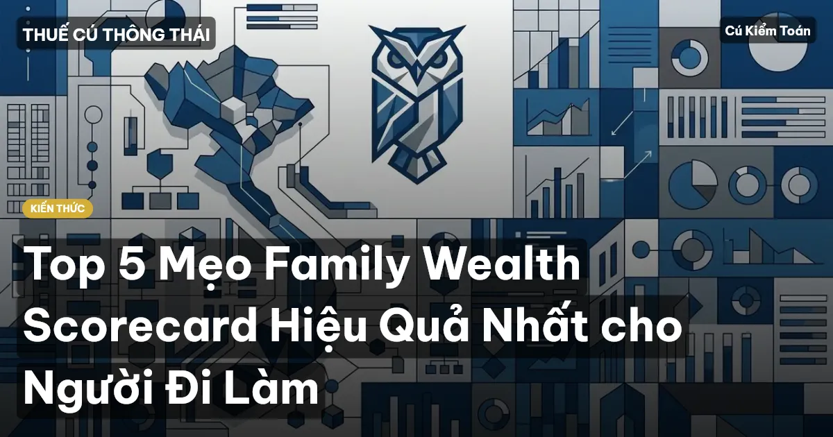 Top 5 Mẹo Family Wealth Scorecard Hiệu Quả Nhất cho Người Đi Làm