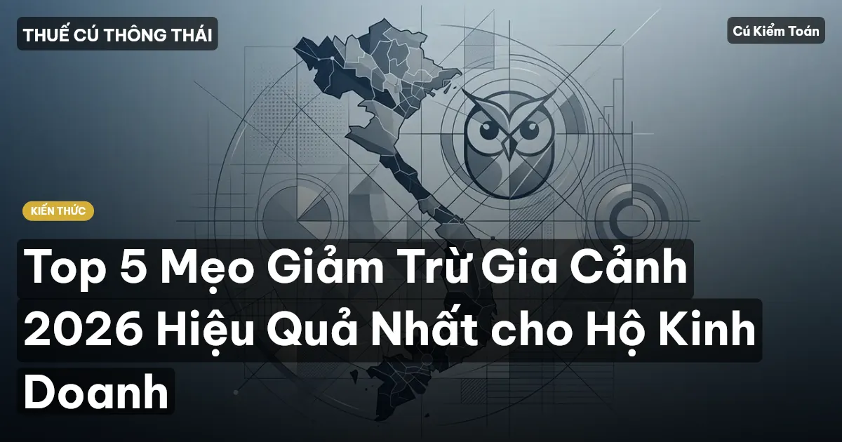 Top 5 Mẹo Giảm Trừ Gia Cảnh 2026 Hiệu Quả Nhất cho Hộ Kinh Doanh