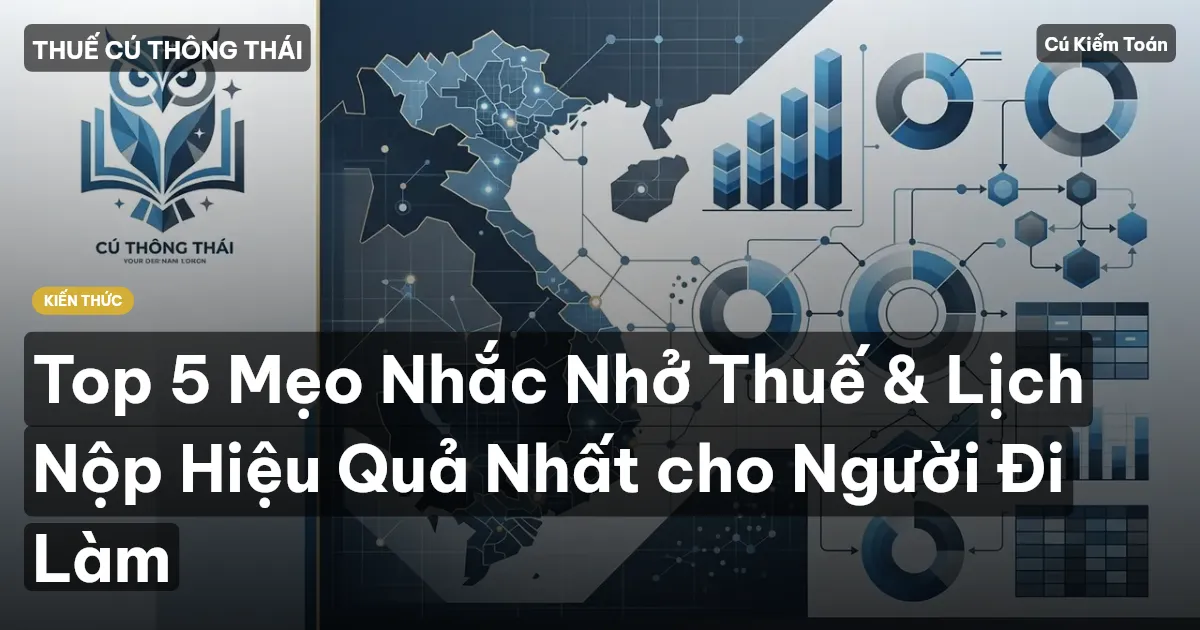 Top 5 Mẹo Nhắc Nhở Thuế & Lịch Nộp Hiệu Quả Nhất cho Người Đi Làm