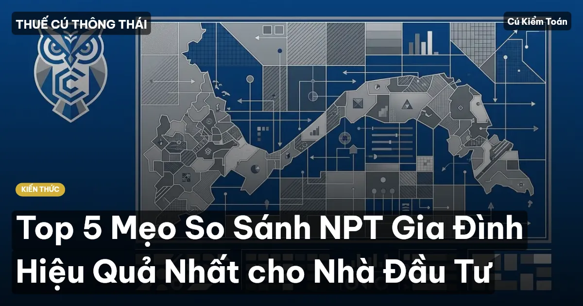 Top 5 Mẹo So Sánh NPT Gia Đình Hiệu Quả Nhất cho Nhà Đầu Tư