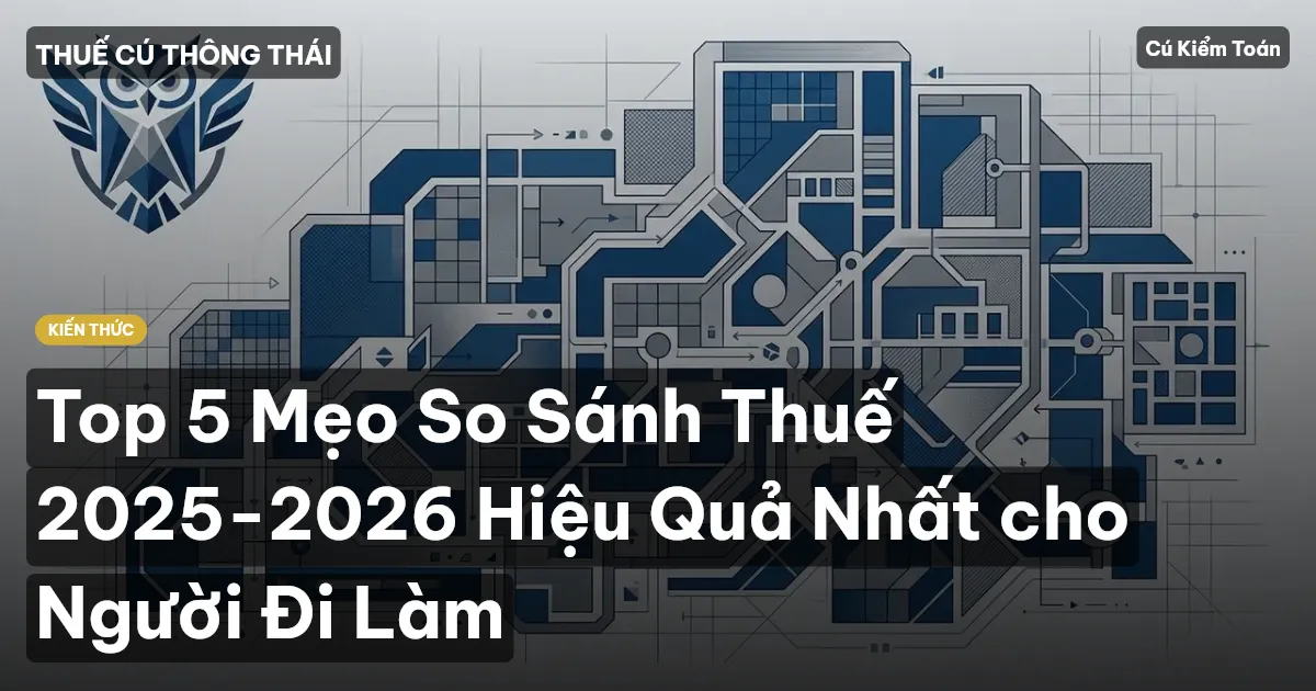 Top 5 Mẹo So Sánh Thuế 2025-2026 Hiệu Quả Nhất cho Người Đi Làm