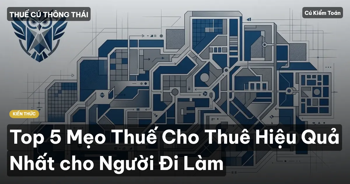 Top 5 Mẹo Thuế Cho Thuê Hiệu Quả Nhất cho Người Đi Làm