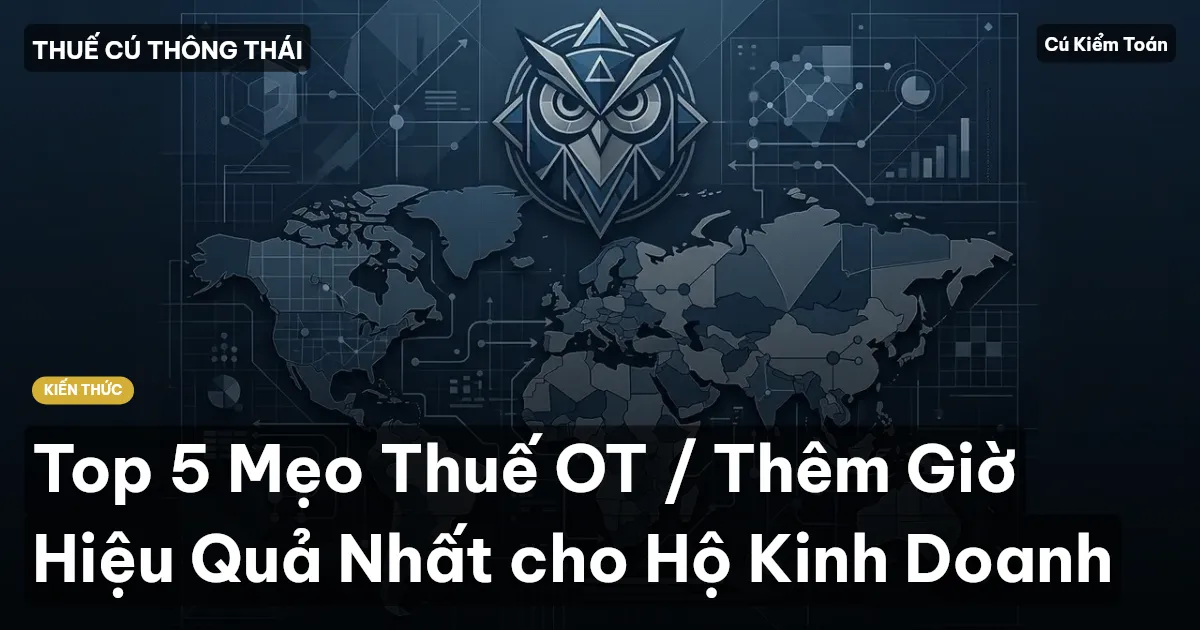 Top 5 Mẹo Thuế OT / Thêm Giờ Hiệu Quả Nhất cho Hộ Kinh Doanh