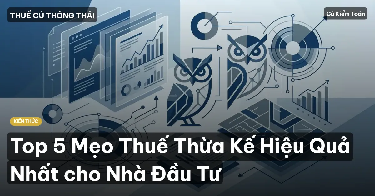 Top 5 Mẹo Thuế Thừa Kế Hiệu Quả Nhất cho Nhà Đầu Tư