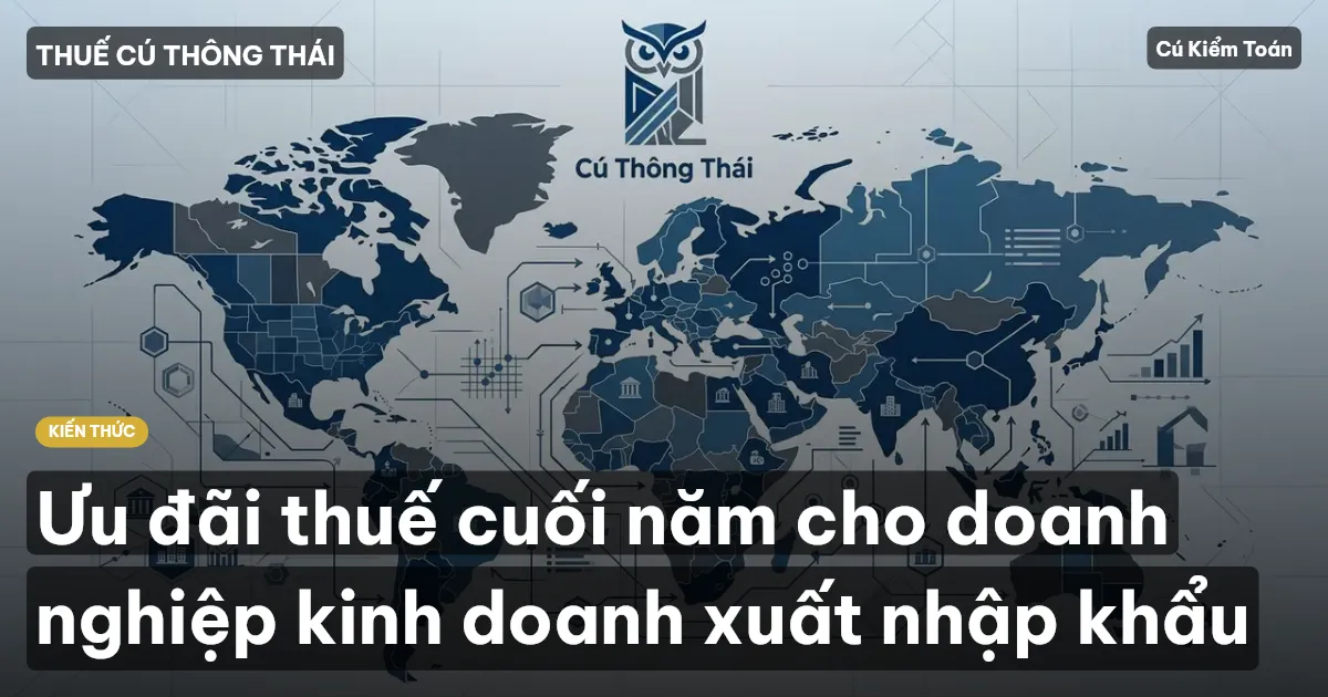 Ưu đãi thuế cuối năm cho doanh nghiệp kinh doanh xuất nhập khẩu