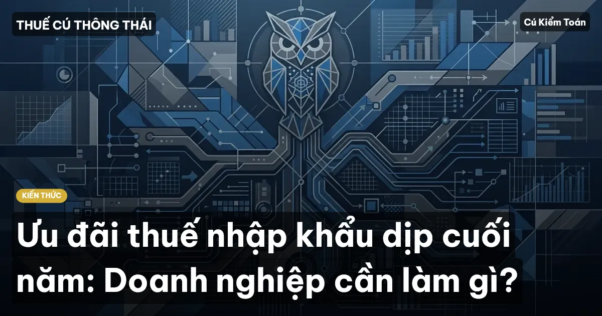Ưu đãi thuế nhập khẩu dịp cuối năm: Doanh nghiệp cần làm gì?