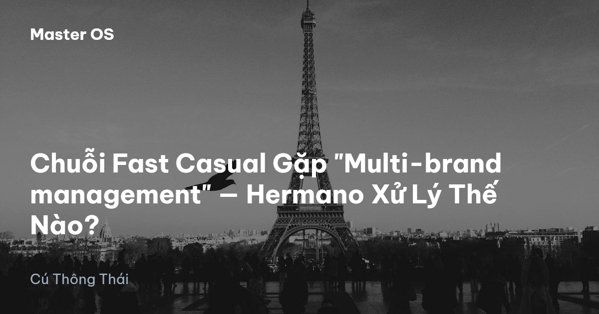 Chuỗi Fast Casual Gặp "Multi-brand management" — Hermano Xử Lý Thế Nào?