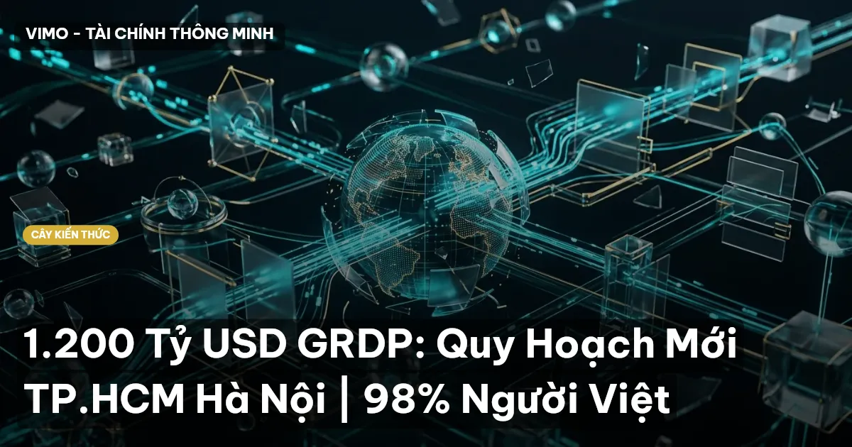 1.200 Tỷ USD GRDP: Quy Hoạch Mới TP.HCM Hà Nội | 98% Người Việt