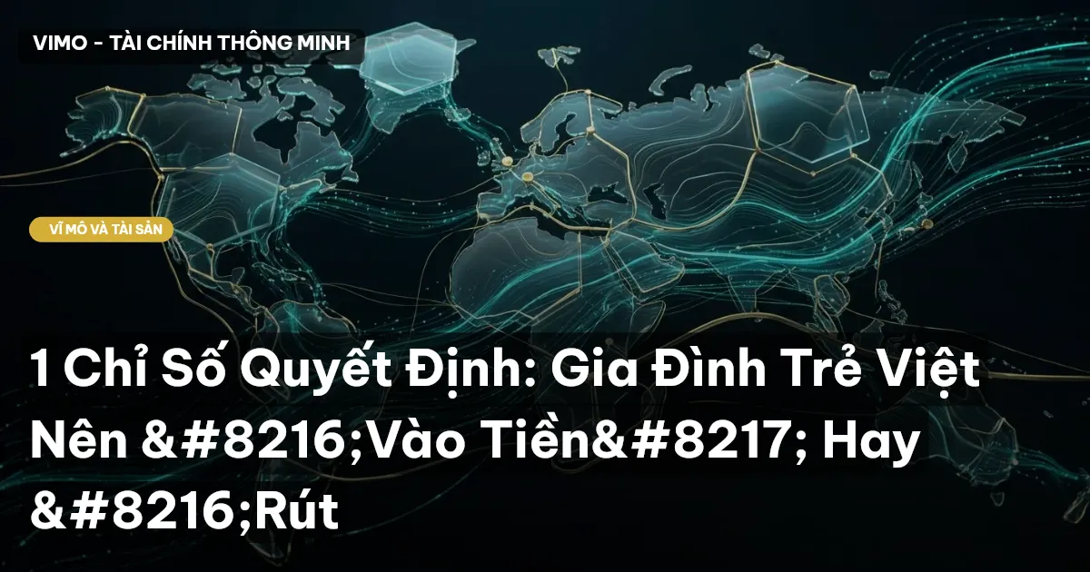 1 Chỉ Số Quyết Định: Gia Đình Trẻ Việt Nên ‘Vào Tiền’ Hay ‘Rút