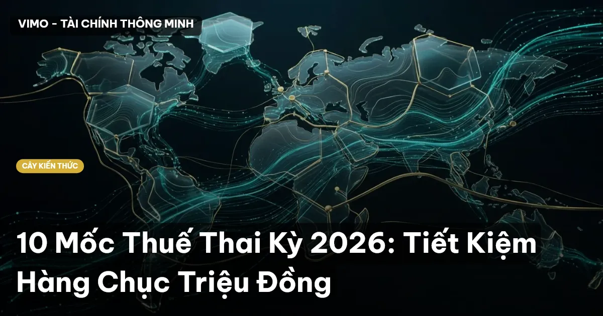 10 Mốc Thuế Thai Kỳ 2026: Tiết Kiệm Hàng Chục Triệu Đồng