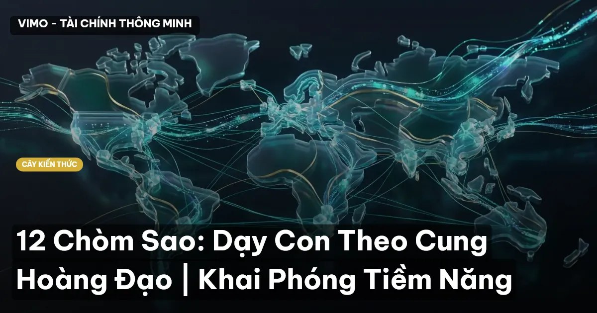 12 Chòm Sao: Dạy Con Theo Cung Hoàng Đạo | Khai Phóng Tiềm Năng