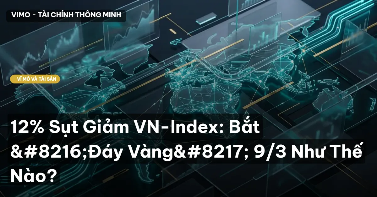 12% Sụt Giảm VN-Index: Bắt 'Đáy Vàng' 9/3 Như Thế Nào?