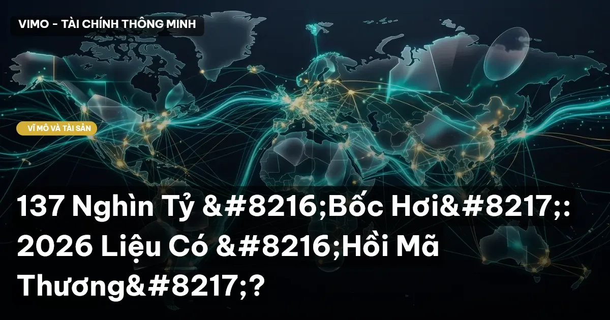 137 Nghìn Tỷ 'Bốc Hơi': 2026 Liệu Có 'Hồi Mã Thương'?