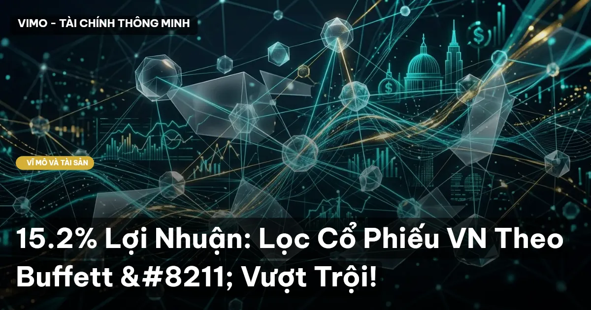 15.2% Lợi Nhuận: Lọc Cổ Phiếu VN Theo Buffett – Vượt Trội!