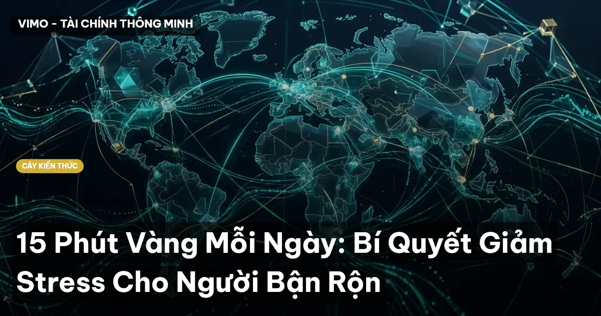 15 Phút Vàng Mỗi Ngày: Bí Quyết Giảm Stress Cho Người Bận Rộn