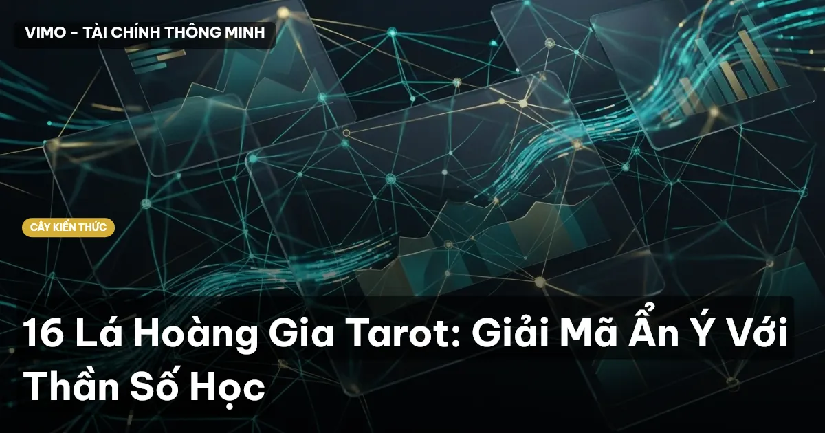 16 Lá Hoàng Gia Tarot: Giải Mã Ẩn Ý Với Thần Số Học