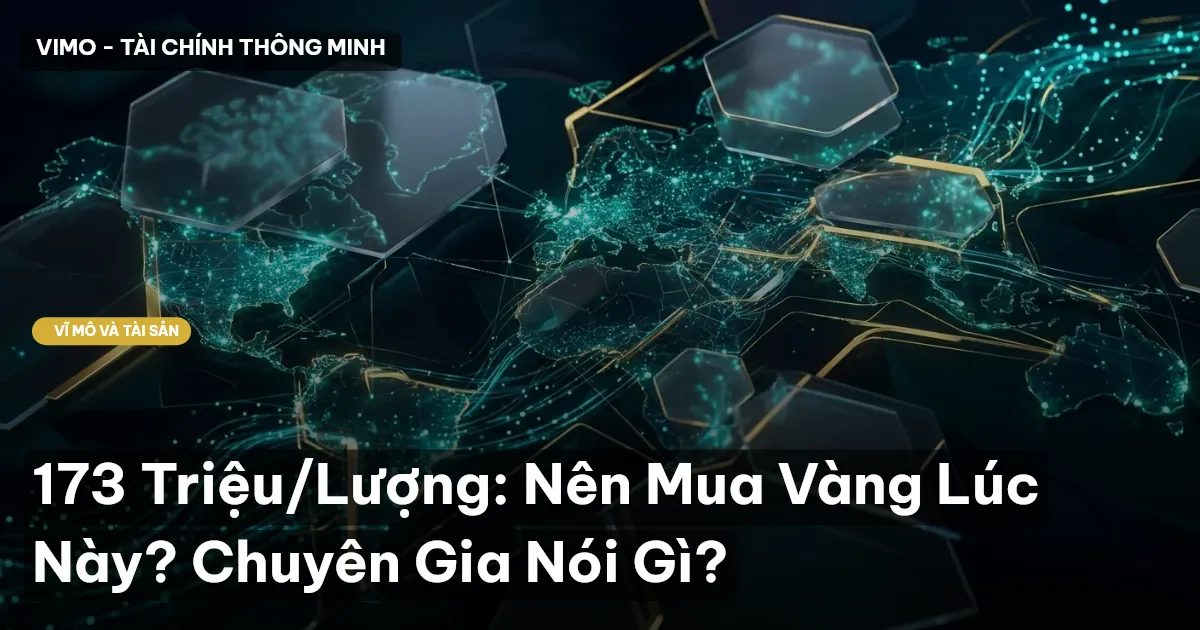 173 Triệu/Lượng: Nên Mua Vàng Lúc Này? Chuyên Gia Nói Gì?