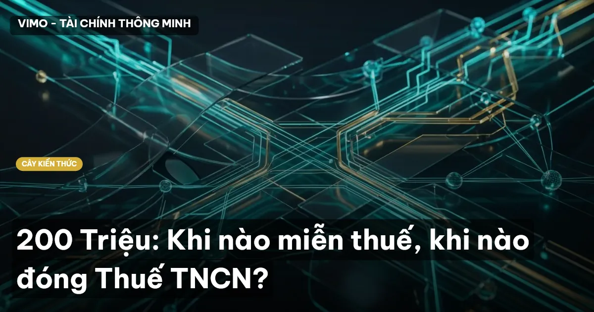 200 Triệu: Khi nào miễn thuế, khi nào đóng Thuế TNCN?