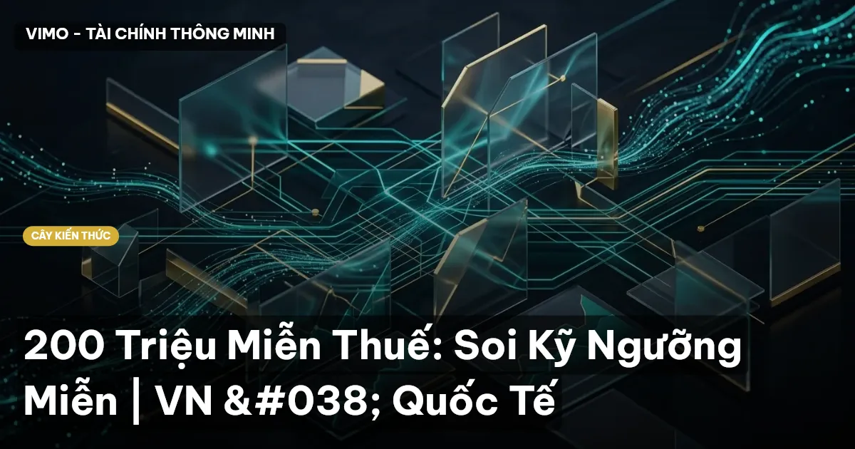 200 Triệu Miễn Thuế: Soi Kỹ Ngưỡng Miễn | VN & Quốc Tế