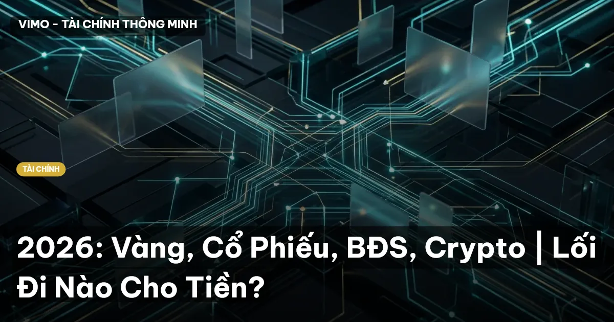 2026: Vàng, Cổ Phiếu, BĐS, Crypto | Lối Đi Nào Cho Tiền?